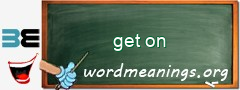 WordMeaning blackboard for get on
